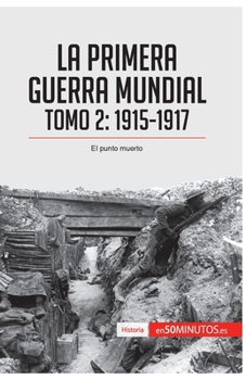 La Primera Guerra Mundial. Tomo 2: 1915-1917, el punto muerto (Historia)