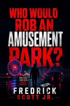 Paperback Who Would Rob An Amusement Park: The Smartest Crime Is The One Nobody Sees Book