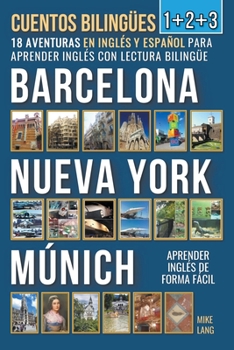 Paperback Cuentos Bilingües 1+2+3 - 18 Aventuras - en Inglés y Español - para Aprender Inglés con Lectura Bilingüe en Barcelona, Nueva York y Múnich [Spanish] Book