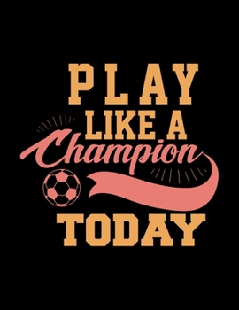 Paperback Play Like A Champion Today: Soccer Coaches Notebook - Planning Schedule Organizer Journal For Coaches Featuring 2019-20 Calendar, Roster, and Blan Book