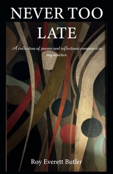 Paperback NEVER TOO LATE, A collection of poems and reflections composed in my nineties Book