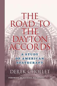 Paperback The Road to the Dayton Accords: A Study of American Statecraft Book