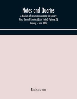 Paperback Notes And Queries; A Medium Of Intercommunication For Literary Men, General Readers (Sixth Series) (Volume Xi) January - June 1885 Book