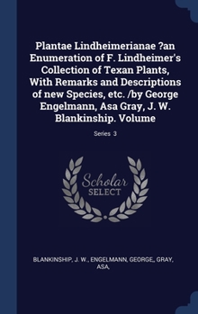 Hardcover Plantae Lindheimerianae ?an Enumeration of F. Lindheimer's Collection of Texan Plants, With Remarks and Descriptions of new Species, etc. /by George E Book