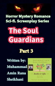 The Soul Guardians. 3. Horror Mystery Sci-fi. Romance Screenplay. (The Soul Gaurdians. Screenplay.)