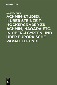 Hardcover Achmim-Studien, I: Über Steinzeit-Hockergräber Zu Achmim, Naqada Etc. in Ober-Ägypten Und Über Europäische Parallelfunde [German] Book