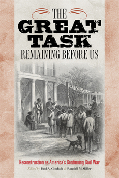 Hardcover The Great Task Remaining Before Us: Reconstruction as America's Continuing Civil War Book