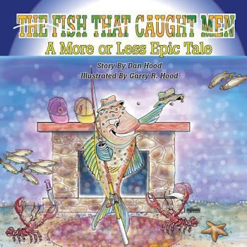 Paperback The Fish That Caught Men: A More Or Less Epic Tale Book