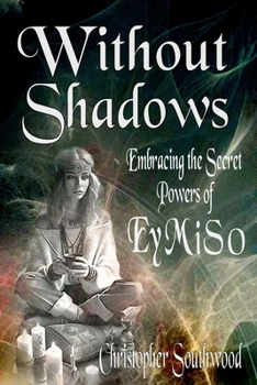 Paperback Without Shadows: Embracing the Secret Powers of EyMiSo Book