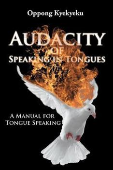 Paperback Audacity of Speaking in Tongues: A Manual for Tongue Speaking Book