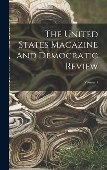 Hardcover The United States Magazine And Democratic Review; Volume 1 Book