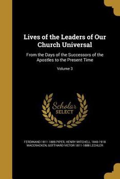 Paperback Lives of the Leaders of Our Church Universal: From the Days of the Successors of the Apostles to the Present Time; Volume 3 Book