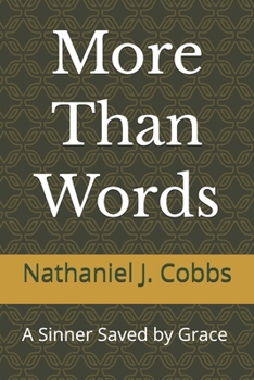 Paperback More Than Words: A Sinner Saved by Grace Conviction, Repentance, and a Life Transformed Book