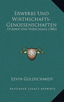 Paperback Erwerbs Und Wirthschafts-Genossenschaften: Studien Und Vorschlage (1882) [German] Book