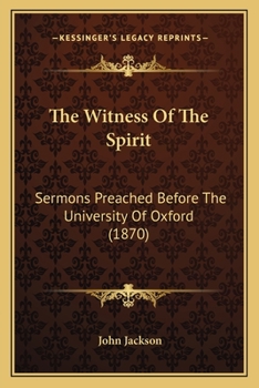 Paperback The Witness Of The Spirit: Sermons Preached Before The University Of Oxford (1870) Book