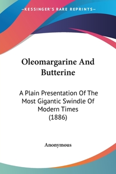 Paperback Oleomargarine And Butterine: A Plain Presentation Of The Most Gigantic Swindle Of Modern Times (1886) Book