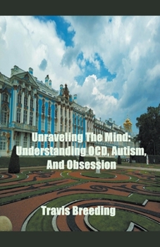 Paperback Unraveling The Mind: Understanding OCD, Autism, And Obsession Book