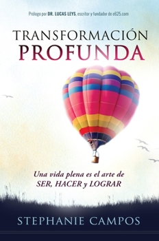 Paperback Transformación Profunda: Una Vida Plena Es El Arte de Ser, Hacer Y Lograr [Spanish] Book