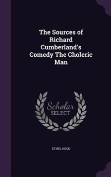 Hardcover The Sources of Richard Cumberland's Comedy The Choleric Man Book