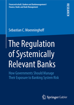 Hardcover The Regulation of Systemically Relevant Banks: How Governments Should Manage Their Exposure to Banking System Risk Book