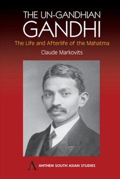 Paperback The Un-Gandhian Gandhi: The Life and Afterlife of the Mahatma Book