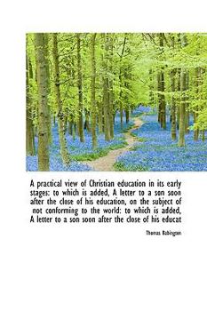 Paperback A Practical View of Christian Education in Its Early Stages: To Which Is Added, a Letter to a Son So Book
