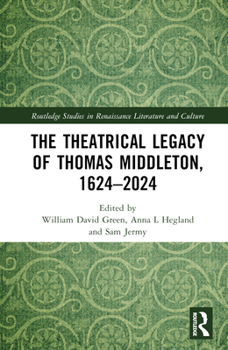Hardcover The Theatrical Legacy of Thomas Middleton, 1624-2024 Book