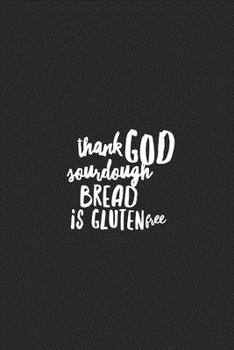 Thank God Sourdough Bread Is Gluten Free: Funny Gluten Free Princess Lined Notebook Journal Gift