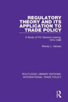 Paperback Regulatory Theory and Its Application to Trade Policy: A Study of Itc Decision-Making, 1975-1985 Book