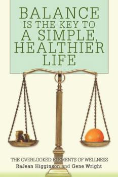 Paperback Balance Is The Key To A Simple, Healthier Life: The Overlooked Elements of Wellness Book