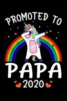 Paperback Promoted To Papa 2020: Papa Announcement Gifts for Cool, New Papa - Papacorn Gifts for Papa - Funny Family Relationship Journal - 6x9 Unique Book