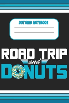 Paperback Road Trip And Donuts - Dot Grid Notebook: Blank Journal With Dotted Grid Paper Book