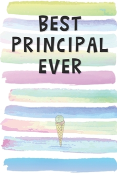 Best Principal Ever: Blank Lined Notebook Journal Gift for Teacher, Dean, Professor