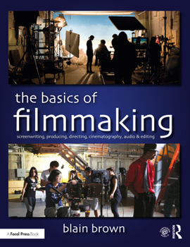 Paperback The Basics of Filmmaking: Screenwriting, Producing, Directing, Cinematography, Audio, & Editing Book