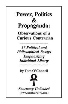 Paperback Power, Politics & Propaganda: Observations of a Curious Contrarian Book