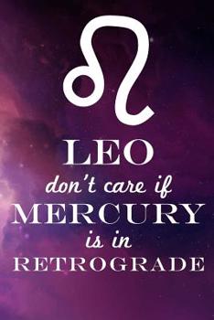 Paperback Leo Don't Care If Mercury Is in Retrograde Book