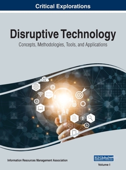 Hardcover Disruptive Technology: Concepts, Methodologies, Tools, and Applications, VOL 1 Book