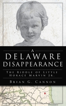 Hardcover Delaware Disappearance: The Riddle of Little Horace Marvin, Jr. Book
