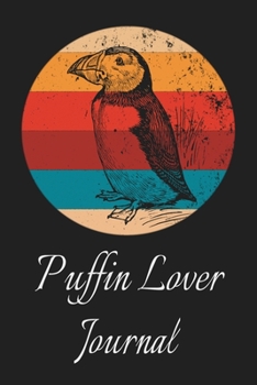 Puffin Lover Journal: Animal Lovers Gift. Pretty Lined Notebook & Diary For Writing And Note Taking For Your Special Day.(120 Blank Lined Pages - 6x9 Inches)