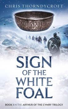 Sign of the White Foal - Book #1 of the Arthur of the Cymry