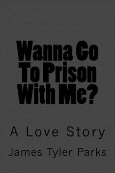 Paperback Wanna Go To Prison With Me?: A Love Story Book