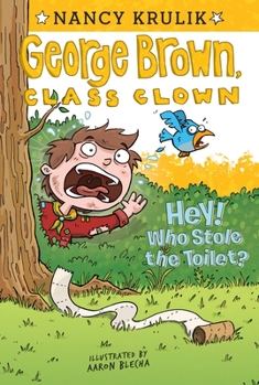 Hey! Who Stole the Toilet? - Book #8 of the George Brown, Class Clown