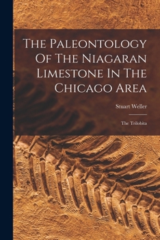 Paperback The Paleontology Of The Niagaran Limestone In The Chicago Area: The Trilobita Book