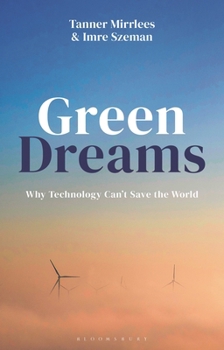 Hardcover Green Dreams: Why Technology Can't Save the World Book