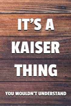 It's a Kaiser Thing You Wouldn't Understand: 6x9 Dot Bullet Notebook/Journal Funny Gift Idea