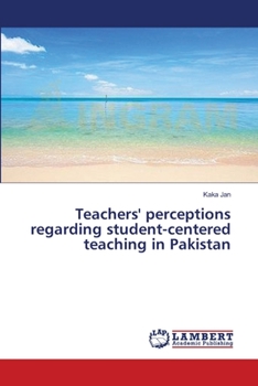 Paperback Teachers' perceptions regarding student-centered teaching in Pakistan Book