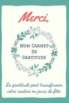 Paperback Merci, Mon Carnet De Gratitude: Livre A Compl?ter, Pratiquer la Gratitude Pour Pleine Conscience Et Acceptation, Developer De Pens?es Positives, De Ch [French] Book