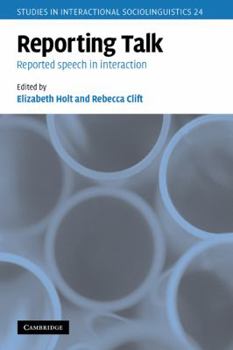 Reporting Talk: Reported Speech in Interaction - Book #24 of the Studies in Interactional Sociolinguistics