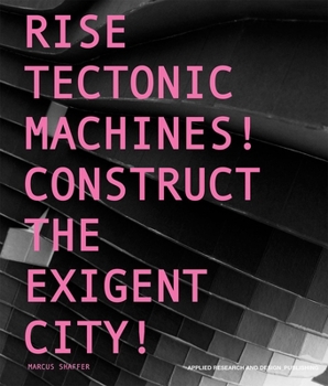 Paperback Rise Tectonic Machines!: Construct the Exigent City! Book