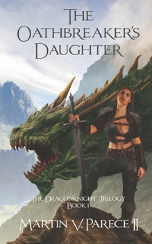 Paperback The Oathbreaker's Daughter: Book 1 of the Dragonknight Trilogy Book